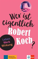 Wer ist eigentlich Robert Koch? : Leben, Werk, Wirkung : Deutsch als Fremdsprache - Achim Seiffarth