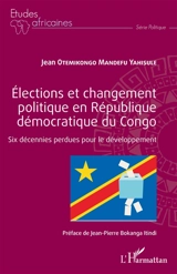 Elections et changement politique en République démocratique du Congo : six décennies perdues pour le développement - Jean Otemikongo Mandefu Yahisule