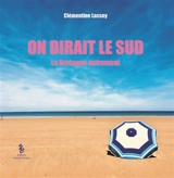 On dirait le Sud : la Bretagne autrement - Clémentine Lassey