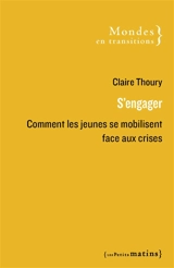S'engager : comment les jeunes se mobilisent face aux crises - Claire Thoury