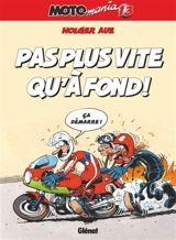 Motomania. Vol. 13. Pas plus vite qu'à fond ! - Holger Aue