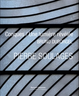 Pierre Soulages : Conques, une lumière révélée - Bruno Duborgel