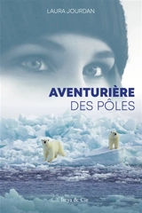 Aventurière des pôles - Laura Jourdan