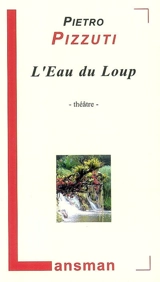 L'eau du loup : théâtre - Pietro Pizzuti