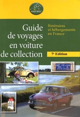 Guide de voyages en voiture de collection : itinéraires et hébergements en France - Alexandre Pierquet