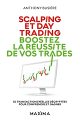 Scalping et day trading : boostez la réussite de vos trades : 30 transactions réelles décryptées pour comprendre et gagner - Anthony Busière