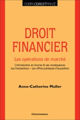 Droit financier : les opérations de marché : l'introduction en bourse et ses conséquences, les transactions, les offres publiques d'acquisition - Anne-Catherine Muller