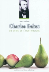 Charles Baltet : un génie de l'horticulture - Jean Lefèvre