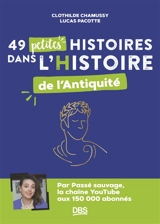 49 petites histoires dans l'histoire de l'Antiquité - Clothilde Chamussy
