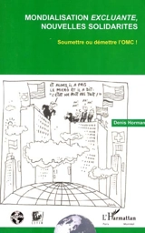Mondialisation excluante, nouvelles solidarités : soumettre ou démettre l'OMC ! - Denis Horman