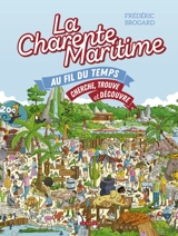 La Charente-Maritime au fil du temps : cherche, trouve et découvre - Frédéric Brogard