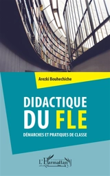 Didactique du FLE : démarches et pratiques de classe - Arezki Bouhechiche