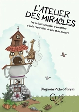 L'atelier des miracles : les activités cachées d'un atelier d'auto-réparation de vélo et de couture - Benjamin Pichot-Garcia