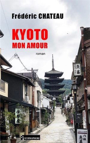 Kyoto mon amour - Frédéric Chateau