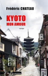 Kyoto mon amour - Frédéric Chateau