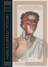 Crucial Interventions Illustrated Treatise on 19th Century Surgery - Richard Barnett