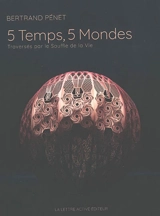 5 temps, 5 mondes : traversés par le souffle de la vie