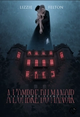 A l'ombre du manoir. Vol. 1. Les brumes vermeilles - Lizzie Felton