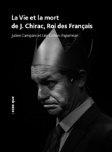 Huit rois (nos présidents). Vol. 1. La vie et la mort de J. Chirac, roi des Français - Julien Campani