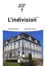 L'indivision : articles 815 à 815-18 et 1873-1 à 1873-18, du Code civil - Christian Atias