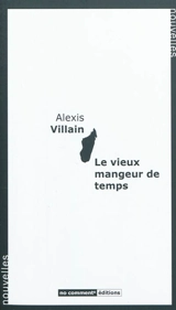 Le vieux mangeur de temps - Alexis Villain