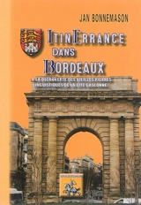 Itinerrance dans Bordeaux : à la découverte des vieilles pierres linguistiques de la cité gasconne... : histoire, odonymie, témoignages, textes, documents - Jean Bonnemason
