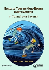 Naïs et Totoche. Escale au temps des Gallo-Romains : livret d'activités. Vol. 4. Tunnel vers l'avenir - Isabel Lavarec