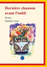Dernière chanson avant l'oubli - Mathieu Tazo