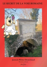 Le secret de la voie romaine - Jannick Weber-Denéchaud