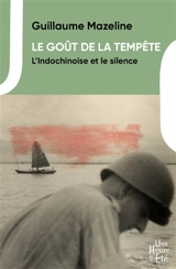 Le goût de la tempête. L'Indochinoise et le silence - Guillaume Mazeline