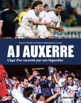 A.J. Auxerre : l'âge d'or raconté par ses légendes - Simon Bolle