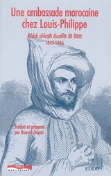 Une ambassade marocaine chez Louis-Philippe : Rihlah al-faqîh Assaffâr ilâ Bârîz, 1845-1846 - Mohammed Assafâr