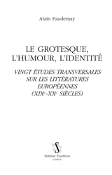 Le grotesque, l'humour, l'identité : vingt études transversales sur les littératures européennes : XIXe-XXe siècles - Alain Faudemay