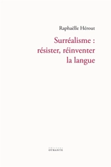 Surréalisme : résister, réinventer la langue - Raphaëlle Hérout