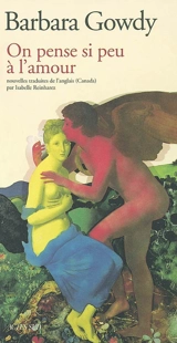 On pense si peu à l'amour - Barbara Gowdy
