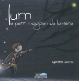 Lum, le petit magicien de lumière - Quentin Guirois