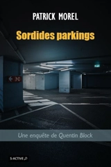 Sordides parkings : une enquête de Quentin Block - Patrick Morel