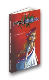 Insoumission. Vol. 1. La République en péril ! - Manon H.