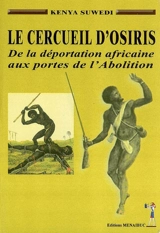Le cercueil d'Osiris : de la déportation africaine aux portes de l'abolition - Kenya Suwedi