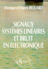 Signaux, systèmes linéaires et bruit en électronique - Monique Biquard