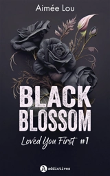 Black Blossom. Vol. 1. Loved you first - Aimée Lou