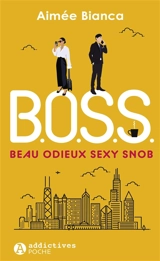 BOSS : beau, odieux, sexy, snob - Aimée Bianca