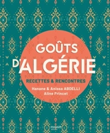 Goûts d'Algérie : recettes & rencontres - Hanane Abdelli