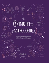 Le grimoire d'astrologie : découvrez le pouvoir des astres et libérez leur potentiel magique - Elsie Wild