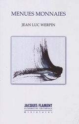 Menues monnaies : haïkus, senryus et autres tercets - Jean-Luc Werpin