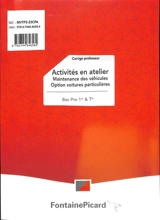 Activités en atelier, bac pro 1re & terminale : maintenance des véhicules, option voitures particulières : corrigé professeur - Vincent Chelle