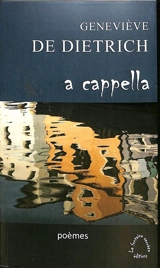 A cappella : poèmes - Geneviève de Dietrich