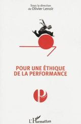 Actes du Colloque Pour une éthique de la performance - Colloque Pour une éthique de la performance (2012 ; Nice)