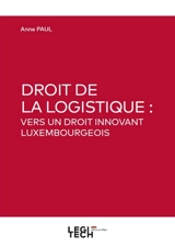 Droit de la logistique : vers un droit innovant luxembourgeois - Anne Paul