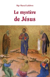 Le mystère de Jésus - Marcel Lefebvre